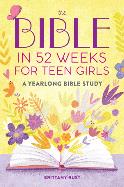 The Bible in 52 Weeks for Teen Girls: A Yearlong Bible Study