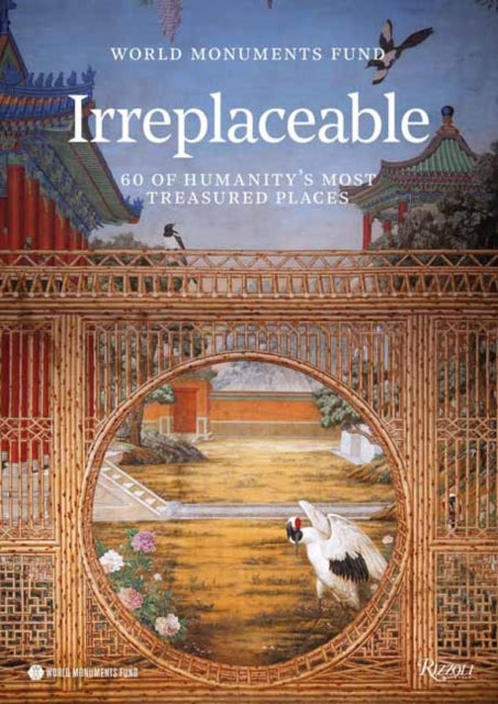 World Monuments Fund : Irreplaceable: 60 of Humanity's Most Treasured Places