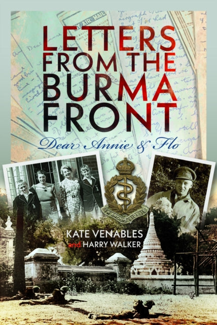 Letters from the Burma Front: Dear Annie & Flo