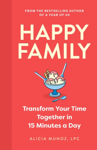 Happy Family: Transform Your Time Together in 15 Minutes a Day