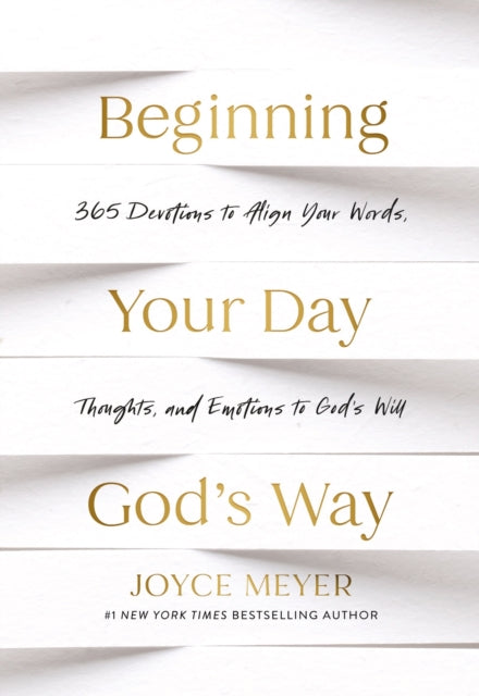 Beginning Your Day God’s Way: 365 Devotions to Align Your Words, Thoughts, and Emotions to God’s Will
