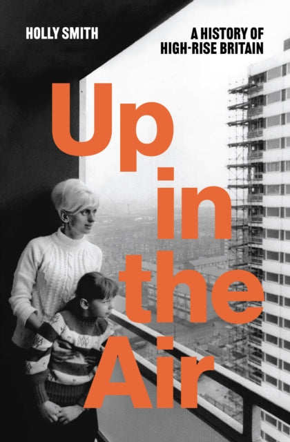 Up in the Air: A History of High Rise Britain