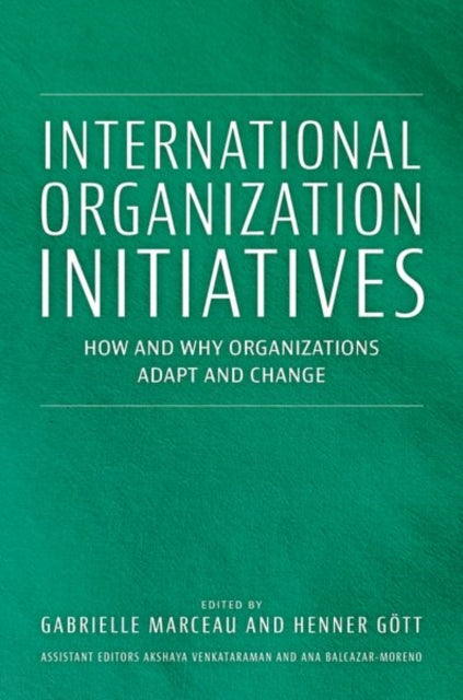 International Organization Initiatives: How and Why Organizations Adapt and Change
