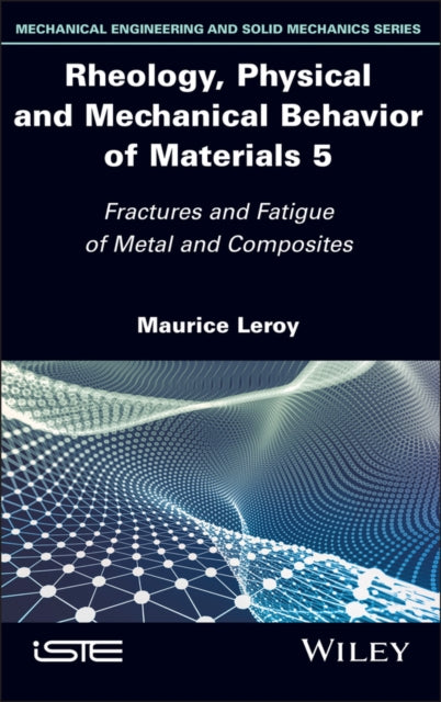 Rheology, Physical and Mechanical Behavior of Materials, Volume 5: Fractures and Fatigue of Metal and Composites
