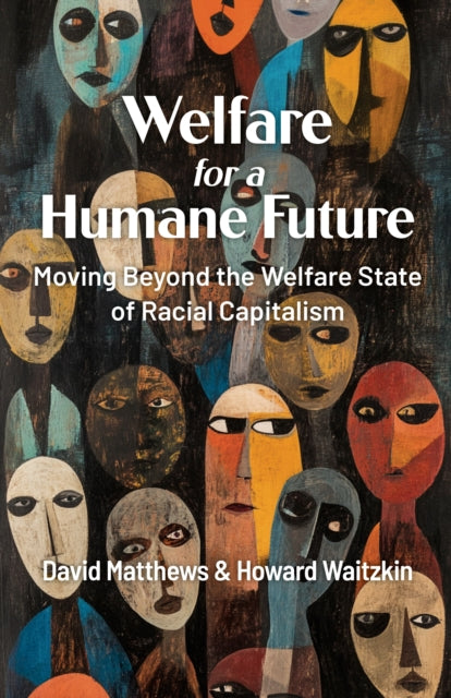 Welfare for a Humane Future: Moving Beyond the Welfare State of Racial Capitalism