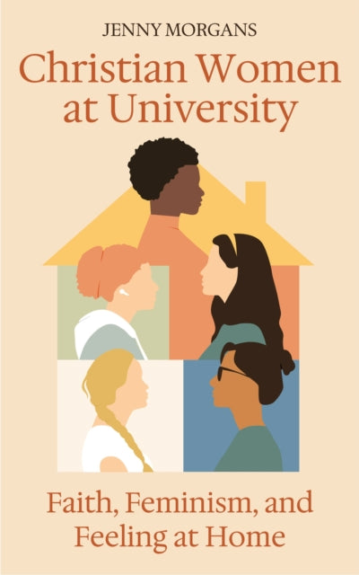 Christian Women at University: Faith, Feminism and Feeling at Home