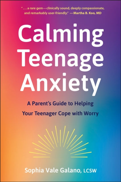 Calming Teenage Anxiety: A Parent's Guide to Helping Your Teenager Cope with Worry