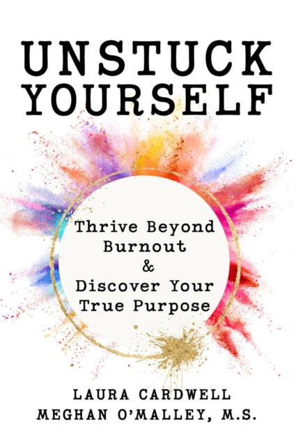 Unstuck Yourself: Thrive Beyond Burnout & Discover Your True Purpose