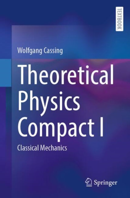 Theoretical Physics Compact I: Classical Mechanics
