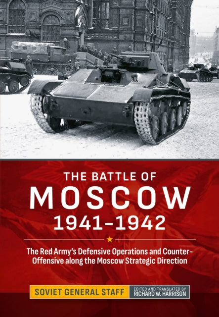 The Battle of Moscow 1941-1942: The Red Army's Defensive Operations and Counter-Offensive along the Moscow Strategic Direction