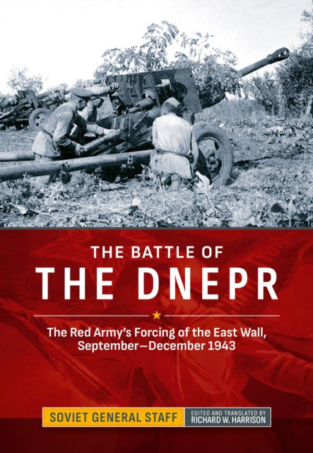The Battle of the Dnepr: The Red Army's Forcing of the East Wall, September-December 1943