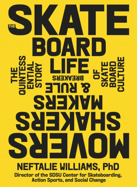 The Skateboard Life: The Movers, Shakers, Makers & Rulebreakers Driving Skateboarding Culture