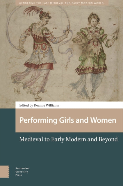 Performing Girls and Women: Medieval to Early Modern and Beyond