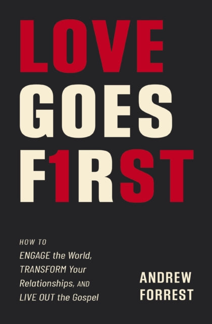 Love Goes First: Reaching Others in an Age of Anxiety and Division