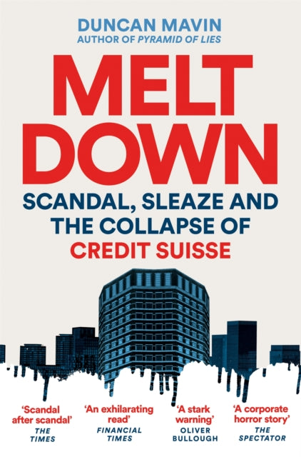 Meltdown: Scandal, Sleaze and the Collapse of Credit Suisse
