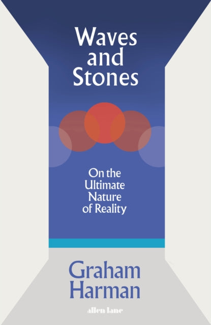Waves and Stones: On the Ultimate Nature of Reality