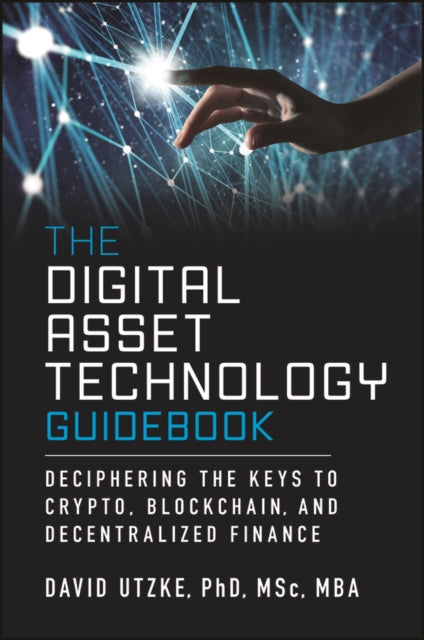 The Digital Asset Technology Guidebook: Deciphering the Keys to Crypto, Blockchain, and Decentralized Finance