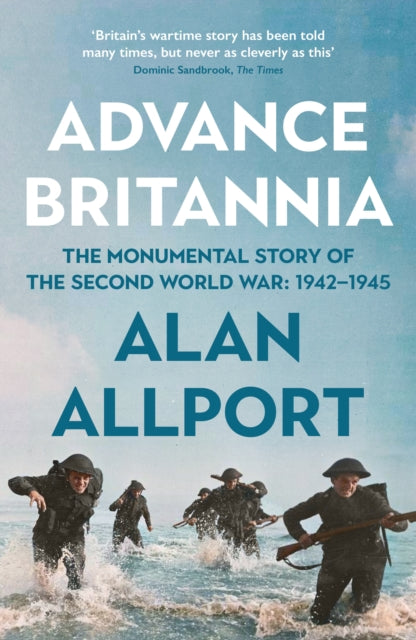 Advance Britannia: How the Second World War Was Won, 1942-1945