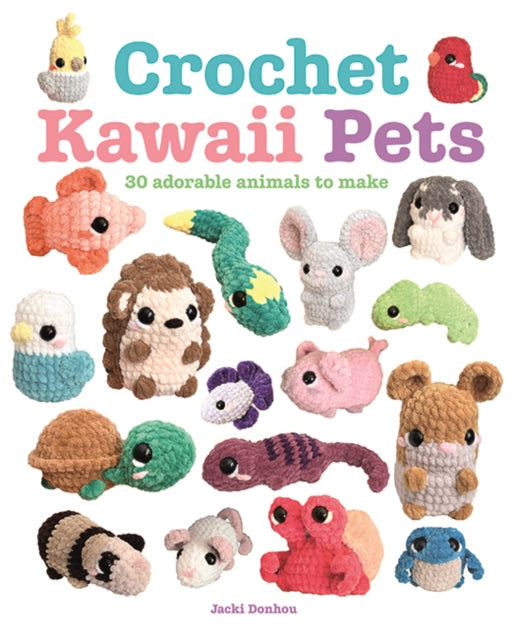 Crochet Kawaii Pets: 30 Adorable Animals to Make