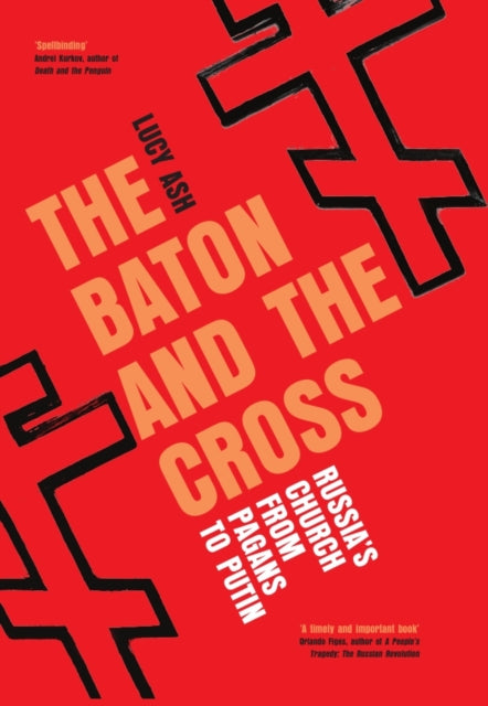 The Baton and the Cross: Russia's Church from Pagans to Putin