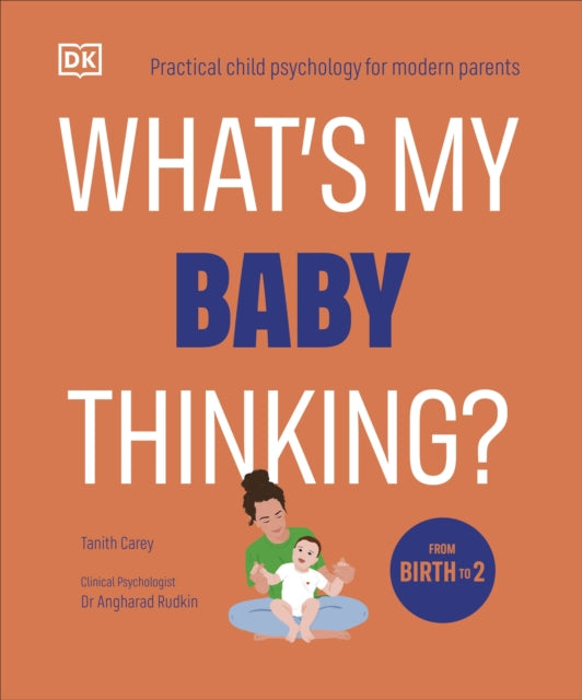 What's My Baby Thinking?: Practical Child Psychology for Modern Parents