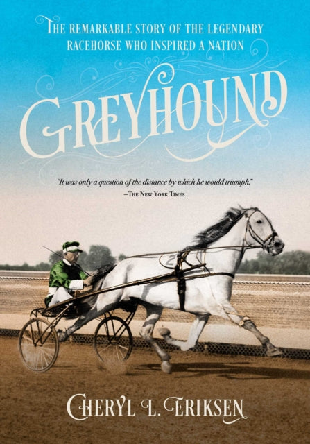 Greyhound: The Remarkable Story of the Harness-Racing Horse Who Inspired a Nation