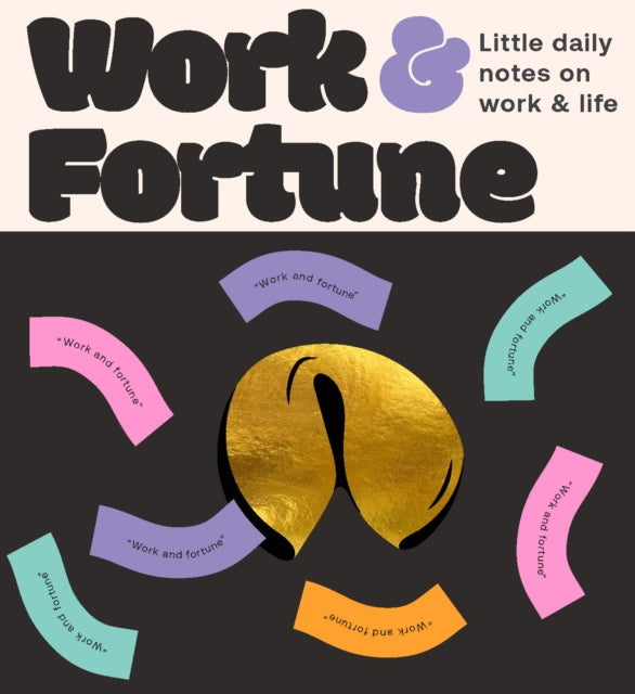 Fortune Cookies: Work & Fortune: Little daily notes to help you find answers to life's big questions
