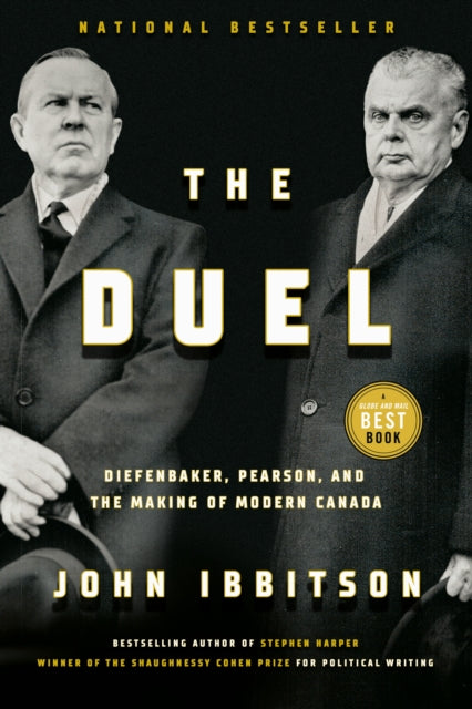 The Duel: Diefenbaker, Pearson and the Making of Modern Canada