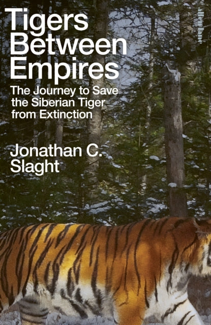 Tigers Between Empires: The Journey to Save the Siberian Tiger from Extinction