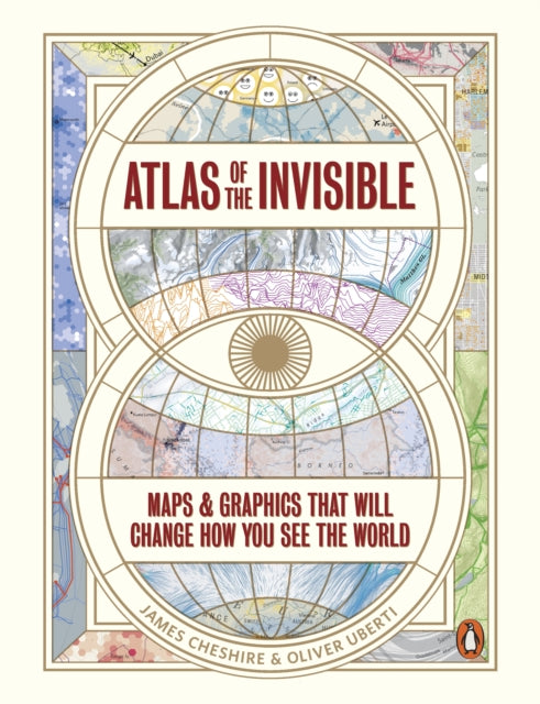 Atlas of the Invisible: Maps & Graphics That Will Change How You See the World