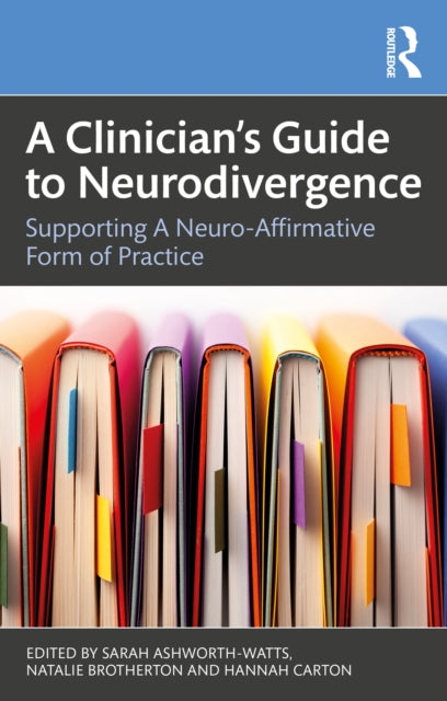 A Clinician’s Guide to Neurodivergence: Supporting a Neuro-Affirmative Form of Practice