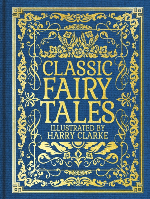 Classic Fairy Tales: Illustrated by Harry Clarke