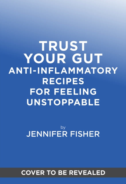 Trust Your Gut: Anti-Inflammatory Recipes for Feeling Unstoppable