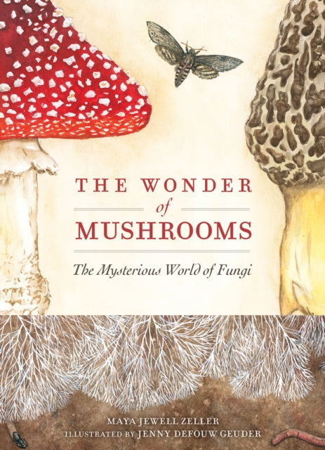 The Wonder of Mushrooms: The Mysterious World of Fungi