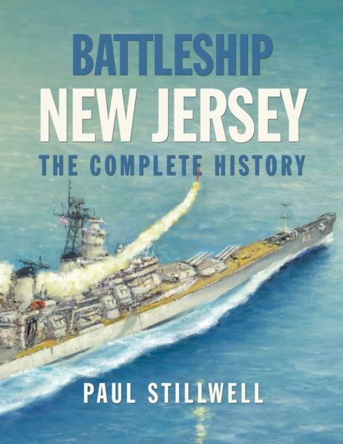 Battleship New Jersey: The Complete History
