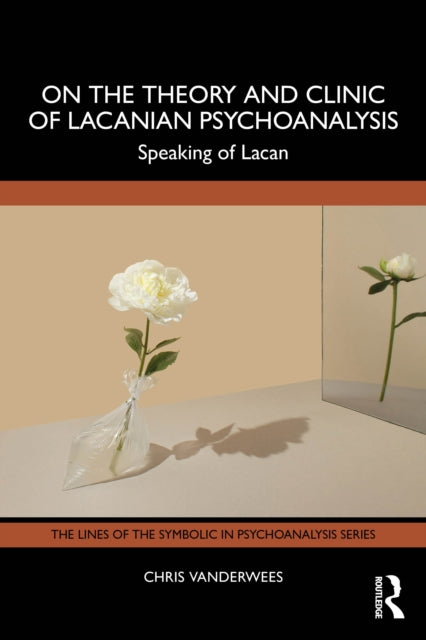 On the Theory and Clinic of Lacanian Psychoanalysis: Speaking of Lacan