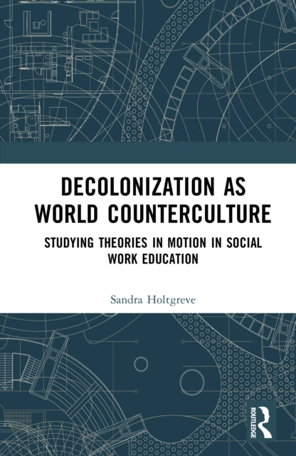 Decolonization as World Counterculture: Studying Theories in Motion in Social Work Education