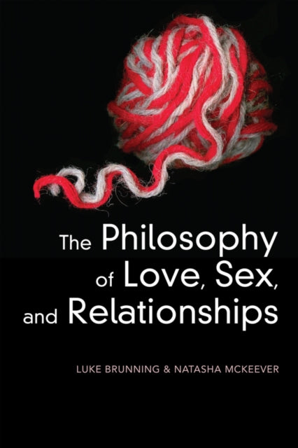 The Philosophy of Love, Sex, and Relationships