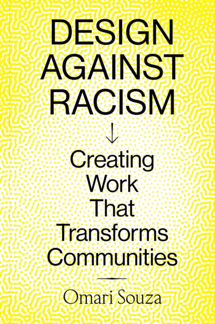 Design Against Racism: Creating Work That Transforms Communities