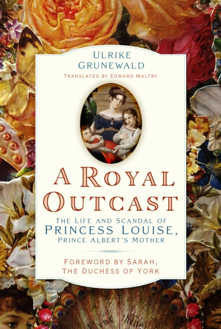 A Royal Outcast: The Life and Scandal of Princess Louise, Prince Albert’s Mother