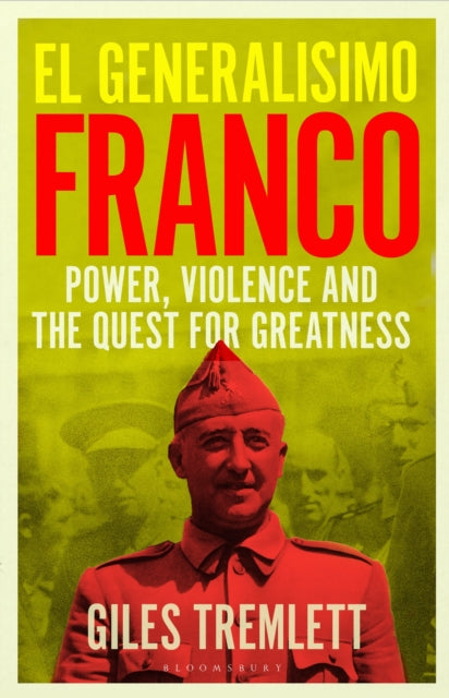 El Generalisimo: Franco: Power, Violence and the Quest for Greatness