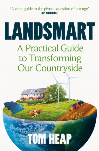 Landsmart: A Practical Guide to Transforming Our Countryside