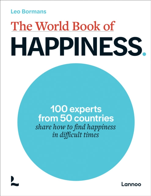 The World Book of Happiness: 100 Experts from 50 Countries Share How to Find Happiness in Difficult Times