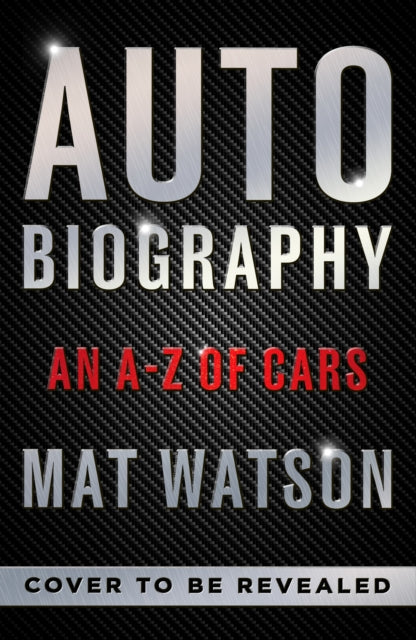 Auto Biography: An A-Z Expose of Cars