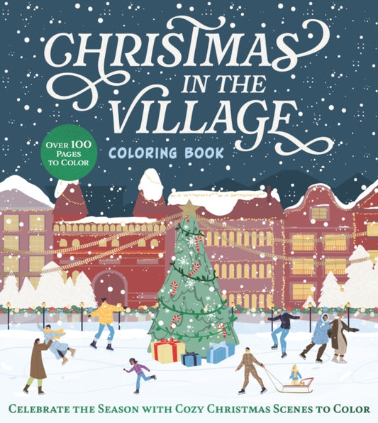 Christmas in the Village Coloring Book: Celebrate the Season with Cozy Christmas Scenes to Color