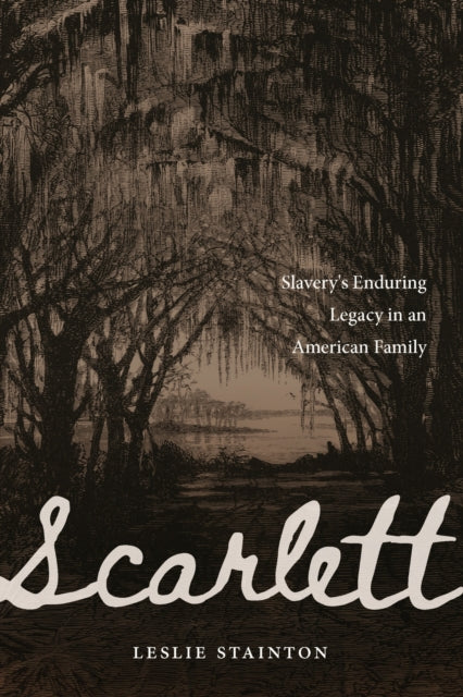 Scarlett: Slavery's Enduring Legacy in an American Family