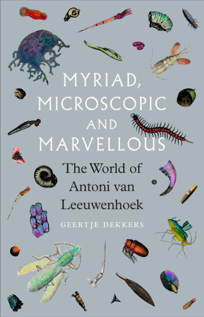 Myriad, Microscopic and Marvellous: The World of Antoni van Leeuwenhoek