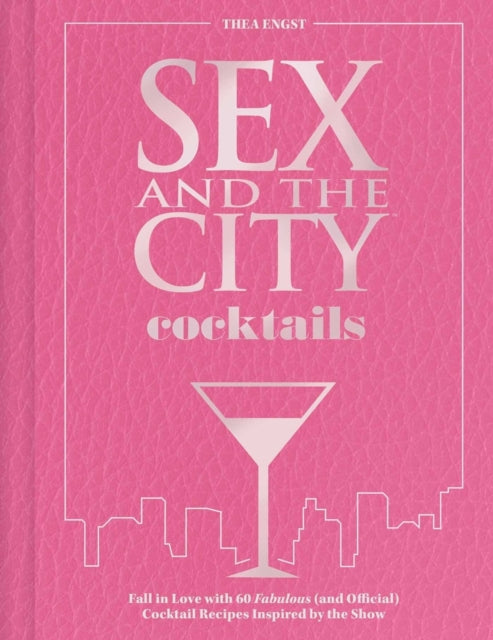 Sex and the City Cocktails: Fall in Love with 60 Fabulous (and Official) Cocktail Recipes Inspired by the Show