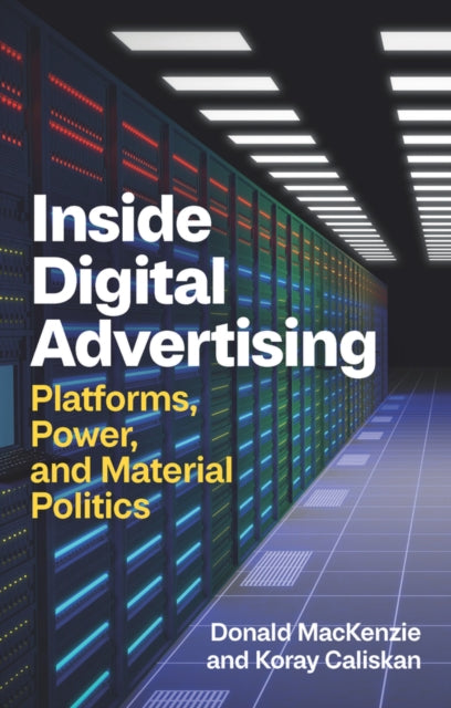 Inside Digital Advertising: Platforms, Power, and Material Politics