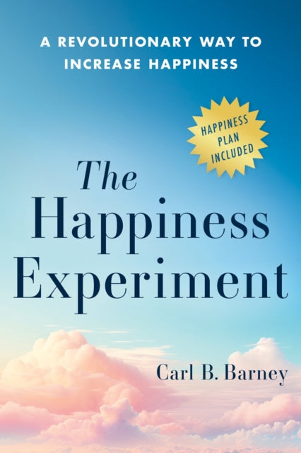 The Happiness Experiment: A Revolutionary Way to Increase Happiness